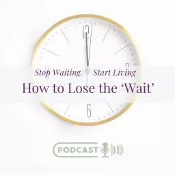 Self-Acceptance – How to Lose the 'WAIT'