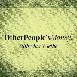 Other People's Money with Max Wiethe