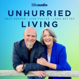 Unhurried Living | Helping Christians Rest Deeper & Lead Better Podcast artwork