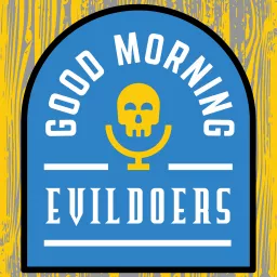 Good Morning Evildoers