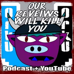 Our Reviews Will Kill You Podcast artwork