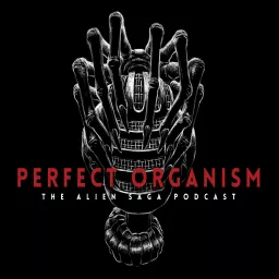 Perfect Organism: The Alien Saga Podcast