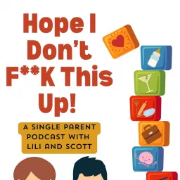 Hope I Don't F**K This Up! A single parent podcast with Lili and Scott artwork