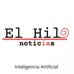 EL HILO NOTICIAS Inteligencia Artificial Podcast artwork