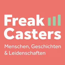 FreakCasters - Menschen, Geschichten & Leidenschaften