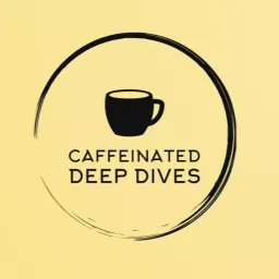 Caffeinated Deep Dives