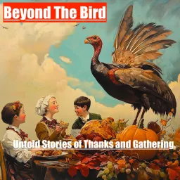 Beyond the Bird: Untold Stories of Thanks and Gathering