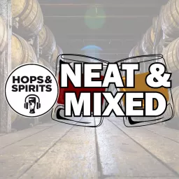 Neat & Mixed from Hops & Spirits Podcast artwork