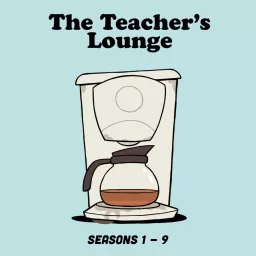 The Teacher's Lounge: Seasons 1-9 Podcast artwork