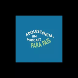 Adolescência: um podcast para pais