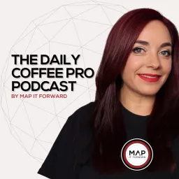 The Daily Coffee Pro Podcast by MAP IT FORWARD