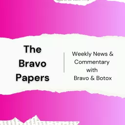 The Bravo Papers: Weekly News & Commentary with Bravo & Botox Podcast artwork