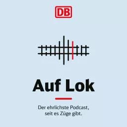 Auf Lok - Der ehrlichste Podcast, seit es Züge gibt.