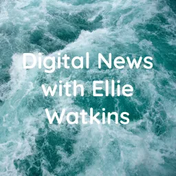 Digital News with Ellie Watkins