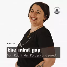 the mind gap: Vom Kopf in den Körper - und zurück. Podcast artwork