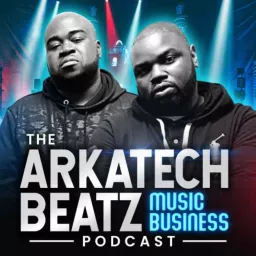 The Arkatech Beatz Music Business Podcast