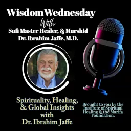 Sufi Circle & Wisdom Wednesdays: Spirituality, Healing and Global Insights with Dr. Ibrahim Jaffe