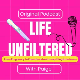 Life Unfiltered: From Pregnancy-Parenthood and Everything in Between