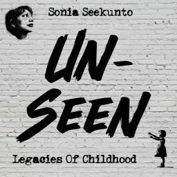 Un-seen Legacies Of Childhood Podcast artwork