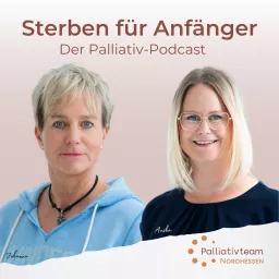 Sterben für Anfänger - Der Palliativ-Podcast