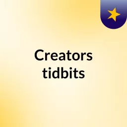 Creators tidbits