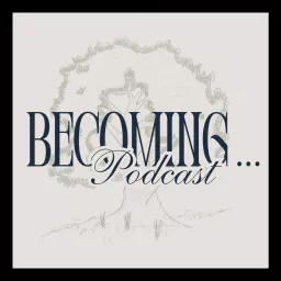 Becoming… Podcast artwork