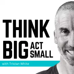 Think Big Act Small