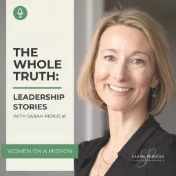 The Whole Truth: Leadership Stories with Sarah Perugia