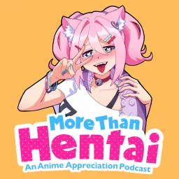 More Than Hentai | An Anime Appreciation Podcast artwork