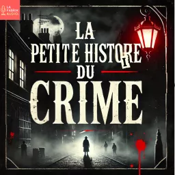 LA PETITE HISTOIRE DU CRIME - Histoires vraies et serial killers