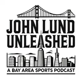 John Lund Unleashed: Another Bay Area Sports Podcast artwork