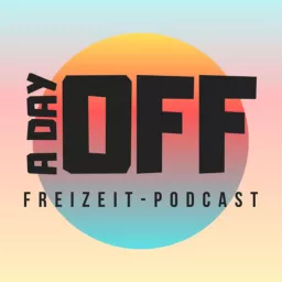 A day off - Der Freizeit Podcast artwork