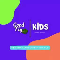 Good Fig Kids! Original Audio Stories Podcast artwork