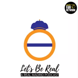 Let's Be Real - A Real Madrid Podcast