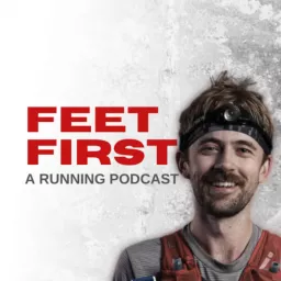 Feet First: A Running Podcast