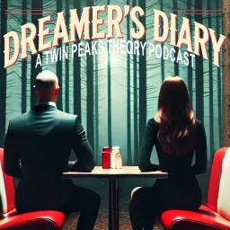 Dreamer's Diary: A Twin Peaks Theory Podcast