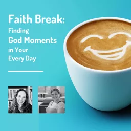 Faith Break: Finding God Moments In Your Every Day Podcast artwork