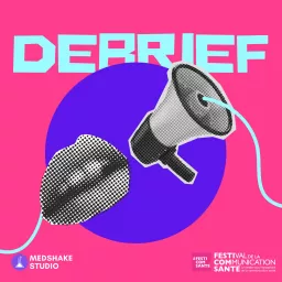 DEBRIEF, LE PODCAST DE LA COMMUNICATION SANTÉ 📢 👄