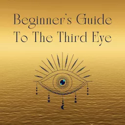 Beginner's Guide To The Third Eye Podcast artwork