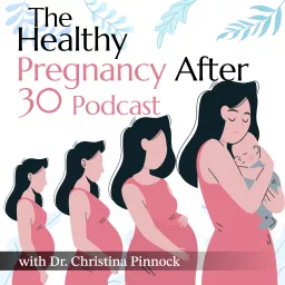 The Healthy Pregnancy After Thirty Podcast