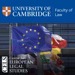 Cambridge Centre for European Legal Studies (CELS) Podcast