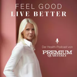 Feel good, live better – Der Health-Podcast von Premium Quarterly