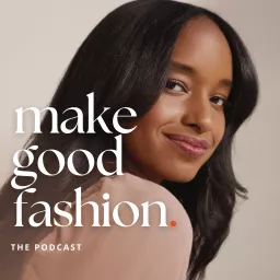 Make Good Fashion: A Fashion Business Podcast