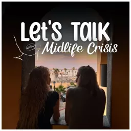 Let's Talk Midlife Crisis Podcast