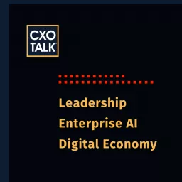 CXOTalk: Leadership, AI, and the Digital Economy