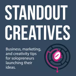 Standout Creatives: Business, marketing, and creativity tips for solopreneurs launching their ideas