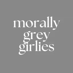 Morally Grey Girlies Podcast