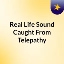 Real Life Sound Caught From Telepathy