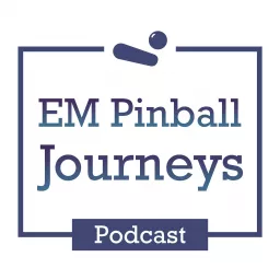 EM Pinball Journeys Podcast