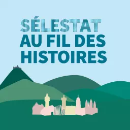 Sélestat au fil des histoires Podcast artwork